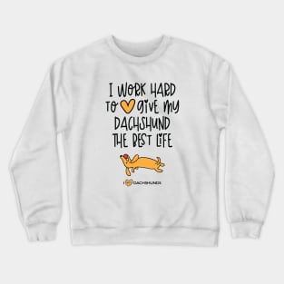 I Work Hard To Give My Dachshund The Best Life Crewneck Sweatshirt